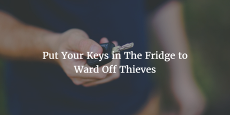 Put Your Keys in The Fridge to Ward Off Thieves 1024x512