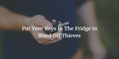Put Your Keys in The Fridge to Ward Off Thieves 1024x512